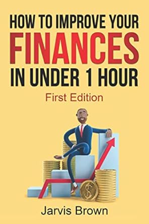 how to improve your finances in under 1 hour 1st edition jarvis brown 979-8681965077