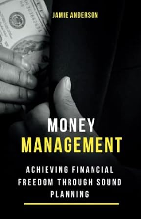 money management achieving financial freedom through sound planning 1st edition jamie anderson 979-8372974203