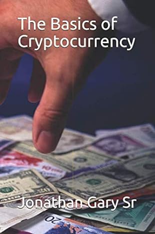 the basics of cryptocurrency 1st edition jonathan gary sr sr ,jonathan gary sr 1688965904, 978-1688965904