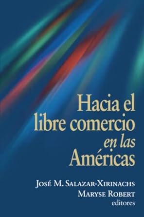 hacia el libre comercio en las americas 1st edition jose salazar-xirinachs ,maryse robert 0815700911,