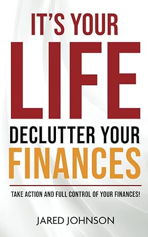 it s your life declutter your finances 1st edition jared johnson 979-8777841254