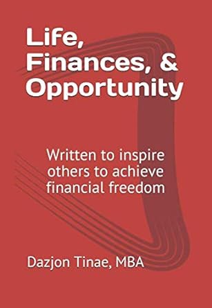 Life Finances And Opportunity Written To Inspire Others To Achieve Financial Freedom