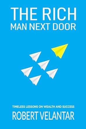 the rich man next door timeless lessons on wealth and success with practical examples 1st edition robert