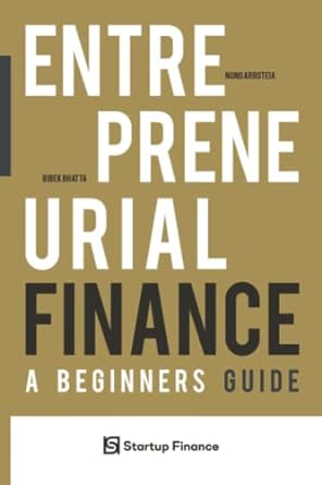 entrepreneurial finance a beginner s guide 1st edition dr nuno arroteia ,dr bibek bhatta 979-8361797523