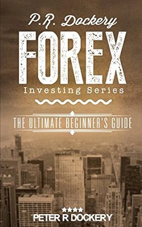 forex the ultimate beginner s guide 1st edition peter r dockery 1979696365, 978-1979696364