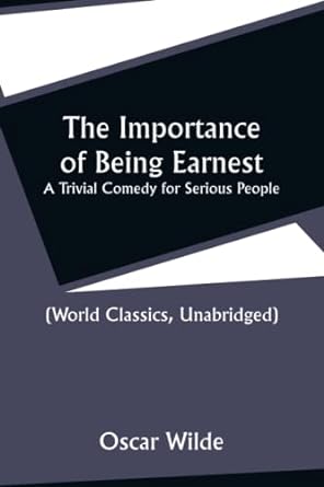 the importance of being earnest a trivial comedy for serious people 1st edition oscar wilde 9356530696,