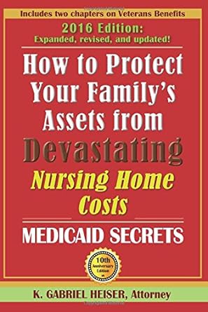 how to protect your family s assets from devastating nursing home costs 1st edition k gabriel heiser