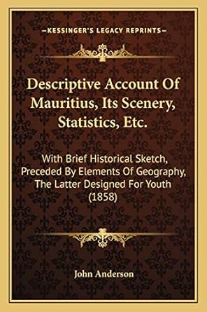 descriptive account of mauritius its scenery statistics etc with brief historical sketch preceded by elements