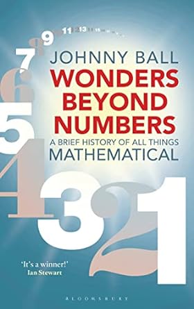 wonders beyond numbers a brief history of all things mathematical 1st edition johnny ball 1472939972,