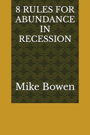 8 rules for abundance in recession 1st edition mike bowen 979-8377332374
