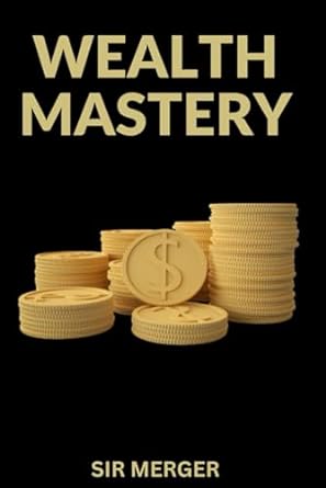 wealth mastery 1st edition sir merger 979-8862172188