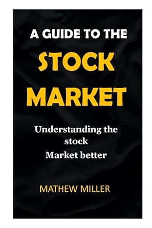guide to the stock market understanding the stock market better 1st edition mathew miller 979-8520020745