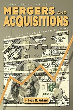 a practical guide to mergers and acquisitions 1st edition louis m richard 1934925837, 978-1934925836