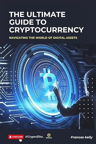 the ultimate guide to cryptocurrency 1st edition frances kelly 979-8864584002