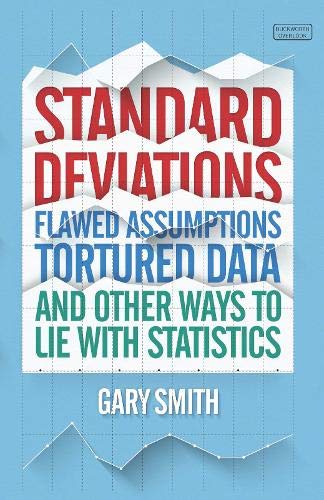 standard deviations flawed assumptions tortured data and other ways to lie with statistics 1st edition gary