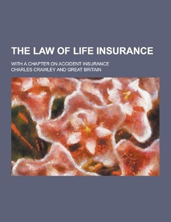 the law of life insurance with a chapter on accident insurance 1st edition charles crawley 1230327193,