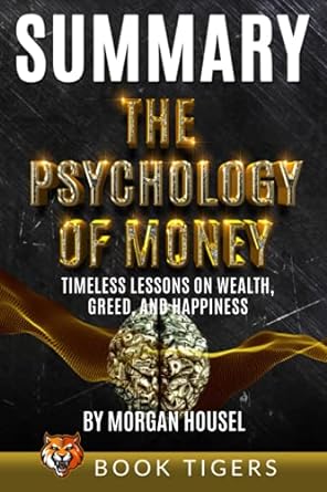 summary the psychology of money 1st edition book tigers 979-8721465970