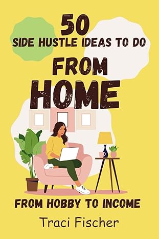 side hustle ideas to do from home 1st edition traci fischer 979-8866506644