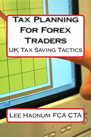 tax planning for forex traders uk tax saving tactics 1st edition mr lee hadnum 1494971224, 978-1494971229