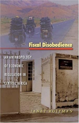 fiscal disobedience an anthropology of economic regulation in central africa 1st edition janet roitman