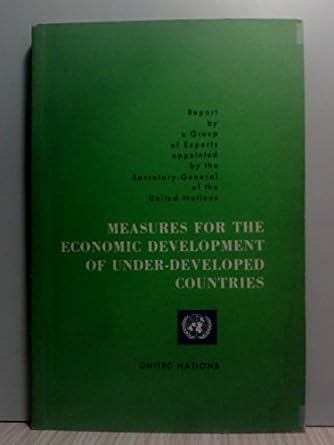 measures for the economic development of under developed countries 1st edition united nations b000hhhlwg