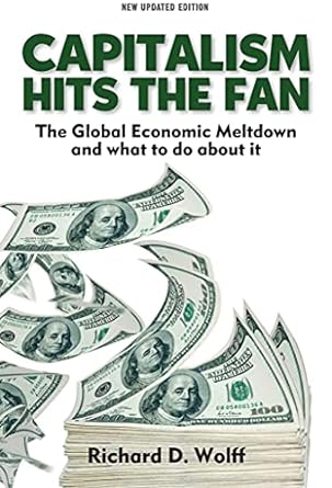 capitalism hits the fan the global economic meltdown and what to do about it 1st edition richard d. wolff