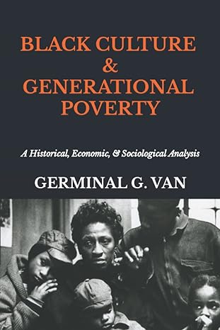 black culture and generational poverty a historical economic and sociological analysis 1st edition germinal