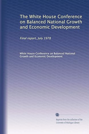 the white house conference on balanced national growth and economic development final report july 1978 1st