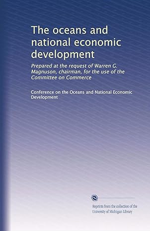 The Oceans And National Economic Development Prepared At The Request Of Warren G Magnuson Chairman For The Use Of The Committee On Commerce