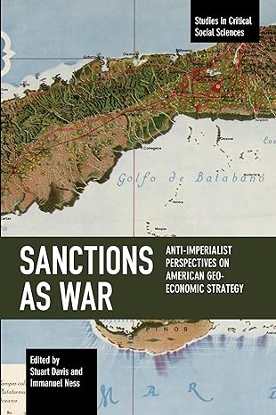 sanctions as war anti imperialist perspectives on american geo economic strategy 1st edition stuart davis