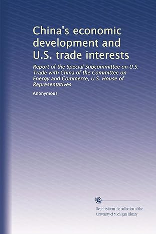 china s economic development and u s trade interests report of the special subcommittee on u s trade with