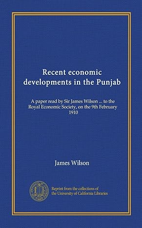 recent economic developments in the punjab a paper read by sir james wilson to the royal economic society on