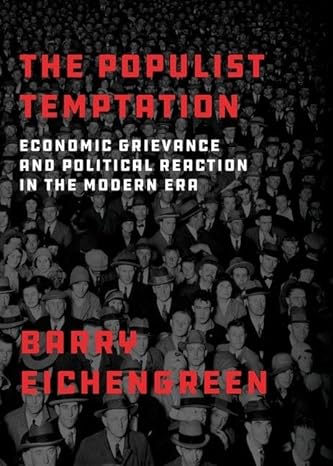 the populist temptation economic grievance and political reaction in the modern era 1st edition barry