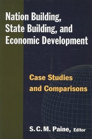 nation building state building and economic development case studies and comparisons 1st edition s c m paine