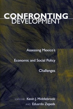 confronting development assessing mexico s economic and social policy challenges 1st edition kevin j.