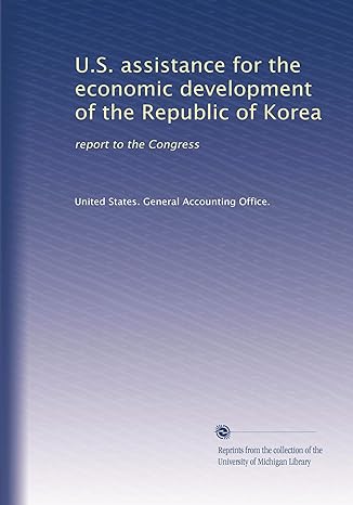u s assistance for the economic development of the republic of korea report to the congress 1st edition