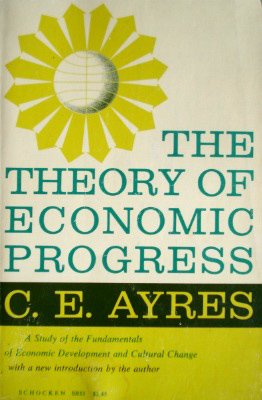 the theory of economic progress 2nd edition c. e. ayres b000rtb86y