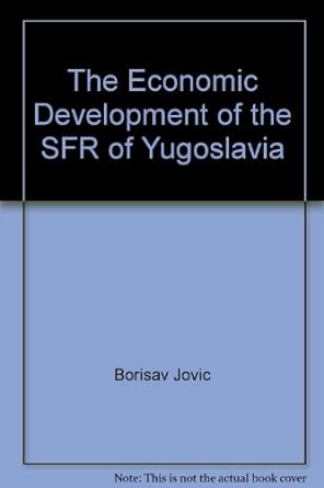 the economic development of the sfr of yugoslavia 1st edition borisav jovic b0077qkqyu