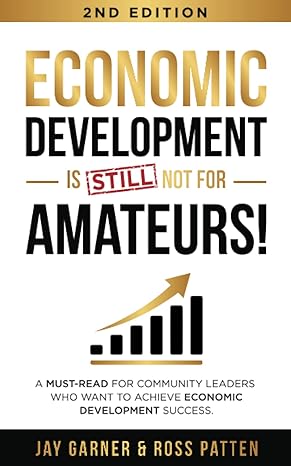 economic development is not for amateurs a must read for community leaders on how to achieve economic