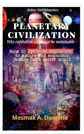 planetary civilization how to optimize capitalism to nature and economic justice for a better world 1st