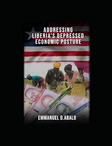 addressing liberia s depressed economic posture 1st edition emmanuel d. abalo 979-8866049448