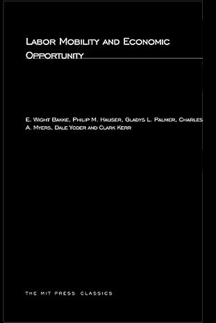labor mobility and economic opportunity 1st edition e. wight bakke, phillip m. hauser, gladys l. palmer