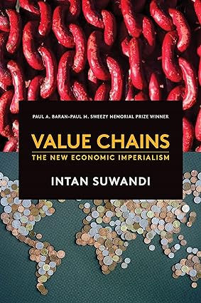 value chains the new economic imperialism 1st edition intan suwandi 158367781x, 978-1583677810