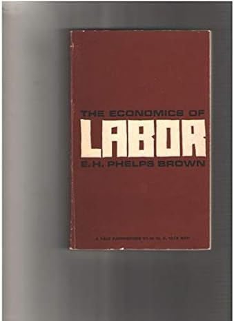 the economics of labor 1st edition e.h. phelps brown b08yxjtqgf