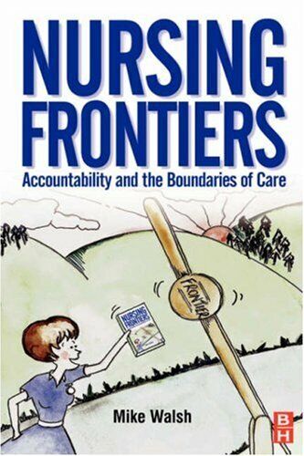 nursing frontiers accountability and the boundaries of care 1st edition mike walsh 9780750643160, 0750643161