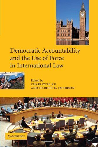 democratic accountability and the use of force in international 1st edition harold k. jacobson, charlotte ku