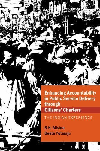 enhancing accountability in public service delivery through citizens charters 1st edition r. k. mishra, geeta