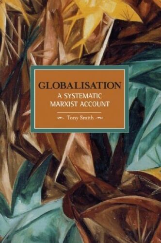 globalisation systematic marxian account historical materialis volume 10 1st edition tony smith 9781608460236