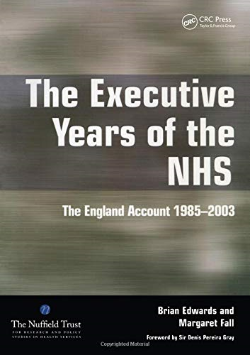the executive years of the nhs the england account 1985 2003 1st edition margaret fall, brian edwards