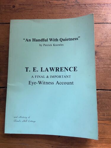handful with quietness t e lawrence a final and important eye witness account 1st edition patrick knowles,